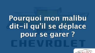 Pourquoi mon malibu dit-il qu’il se déplace pour se garer ?